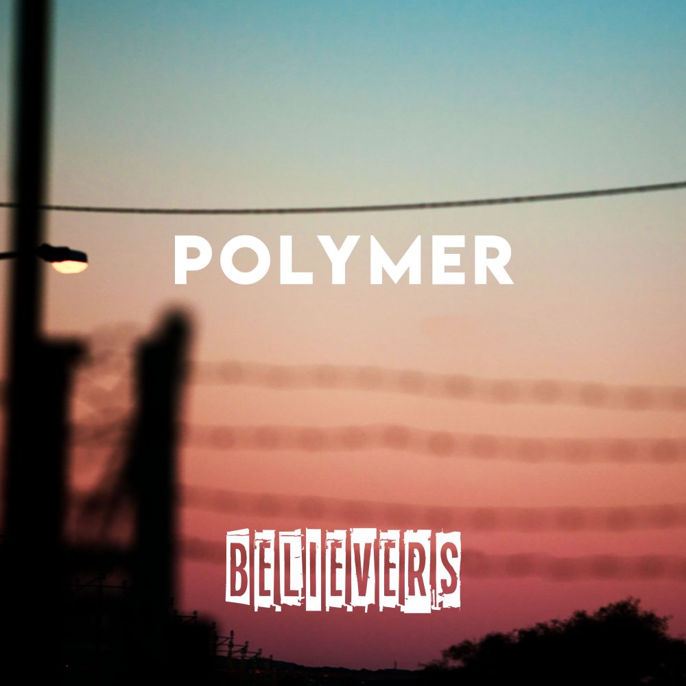 Polymer - Believers